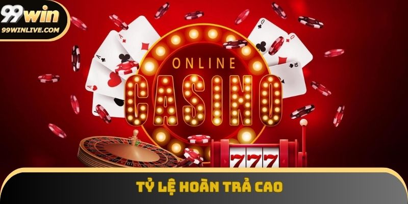 Casino 99win – điểm đến hàng đầu với tỷ lệ hoàn trả cao