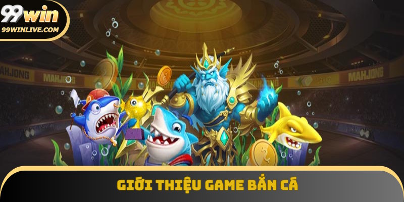 Thông tin giới thiệu game bắn cá