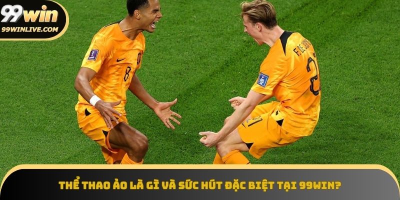 Thể thao ảo là gì và sức hút của 99win