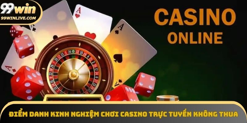 kinh nghiệm chơi casino trực tuyến không thua