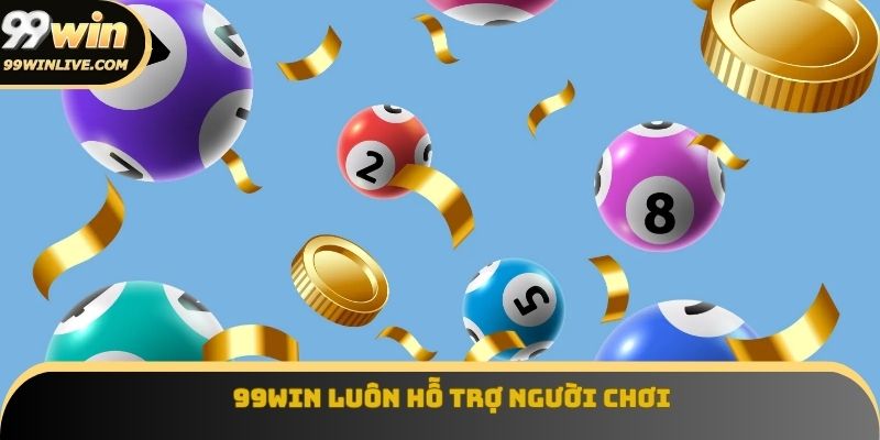 99WIN luôn hỗ trợ người chơi