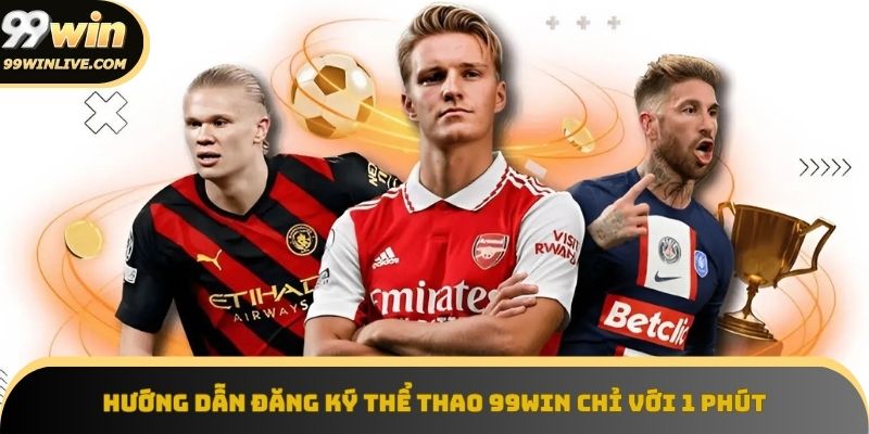 Đăng ký 99win đơn giản để tham gia sảnh thể thao