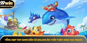 Top game bắn cá online ăn tiền thật 2025